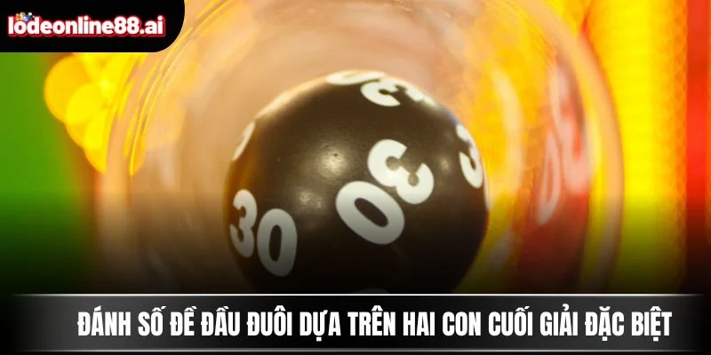 Đánh số đề đầu đuôi dựa trên hai con cuối giải đặc biệt