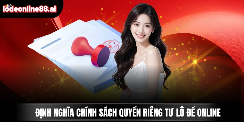 Định nghĩa chính sách quyền riêng tư Lô Đề Online