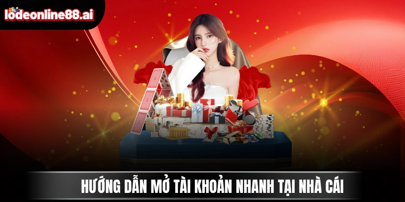 Hướng dẫn mở tài khoản nhanh tại nhà cái