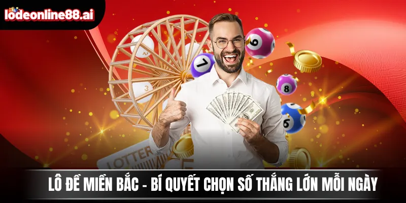 Lô Đề Miền Bắc - Bí Quyết Chọn Số Thắng Lớn Mỗi Ngày