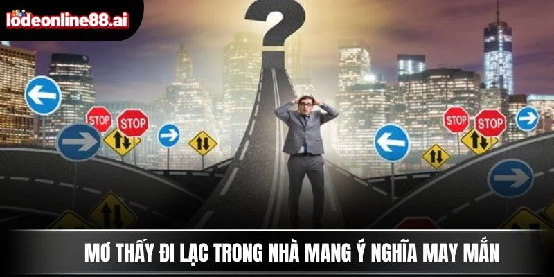 Mơ thấy đi lạc trong nhà mang ý nghĩa may mắn