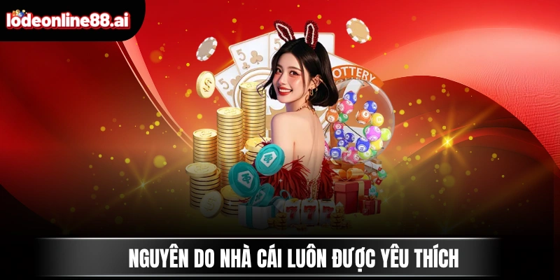 Nguyên do nhà cái luôn được yêu thích