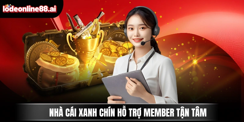 Nhà cái xanh chín hỗ trợ member tận tâm